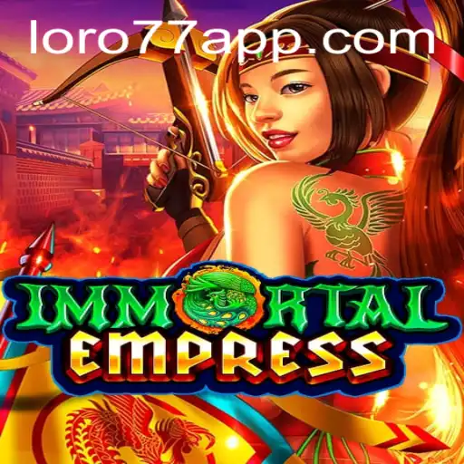 Explore the Epic Realm of ImmortalEmpress and the Intriguing LORO77.com