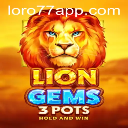Exploring LionGems3pots: A Deep Dive into the New Game at LORO77.com